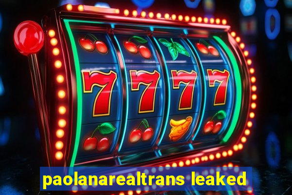 paolanarealtrans leaked